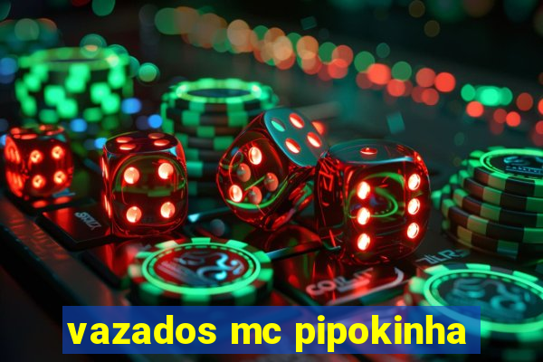 vazados mc pipokinha